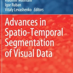 Advances in Spatio-Temporal Segmentation of Visual Data Advances in Spatio-Temporal Segmentation of Visual Data