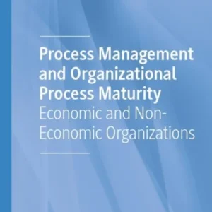 Process Management and Organizational Process Maturity Process Management and Organizational Process Maturity