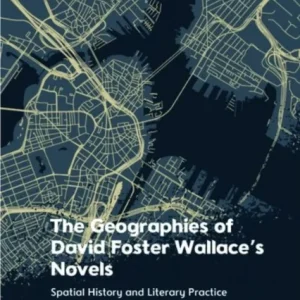 The Geographies of David Foster Wallace&raquo;s Novels