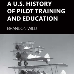 A U.S. History of Pilot Training and Education A U.S. History of Pilot Training and Education