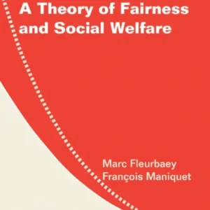 A Theory of Fairness and Social Welfare A Theory of Fairness and Social Welfare