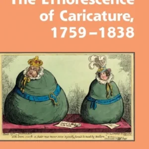 The Efflorescence of Caricature, 1759-1838 The Efflorescence of Caricature, 1759-1838