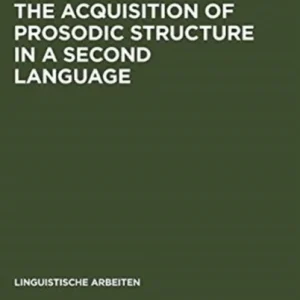 The Acquisition of Prosodic Structure in a Second Language The Acquisition of Prosodic Structure in a Second Language