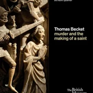 Thomas Becket: murder and the making of a saint Thomas Becket: murder and the making of a saint