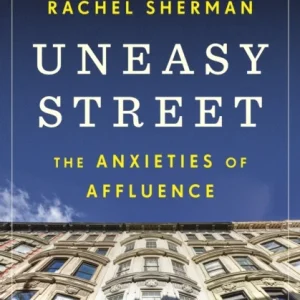 Uneasy Street – The Anxieties of Affluence Uneasy Street – The Anxieties of Affluence