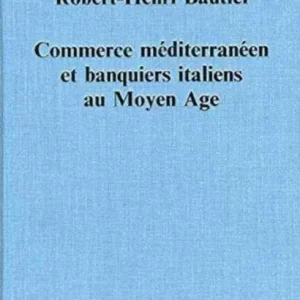Commerce mediterraneen et banquiers italiens au Moyen Age Commerce mediterraneen et banquiers italiens au Moyen Age