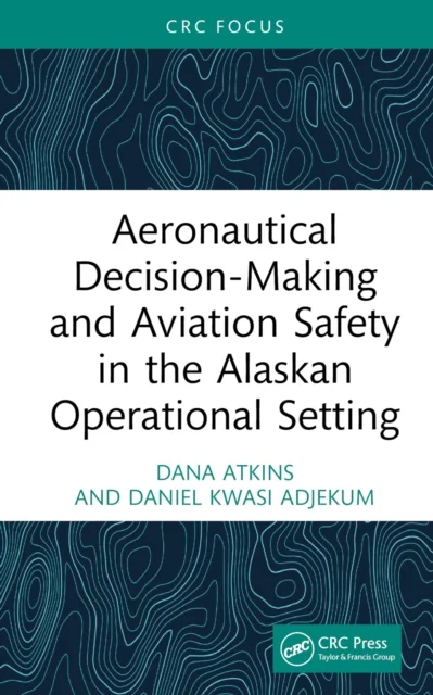 Aeronautical Decision-making and Aviation Safety in the Alaskan Operational Setting
