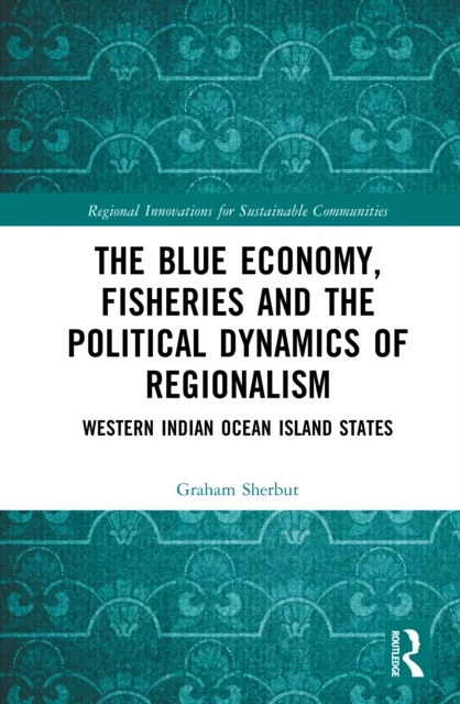 The Blue Economy, Fisheries and the Political Dynamics of Regionalism