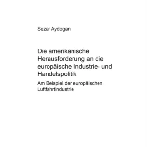 Die amerikanische Herausforderung an die europaeische Industrie- und Handelspolitik