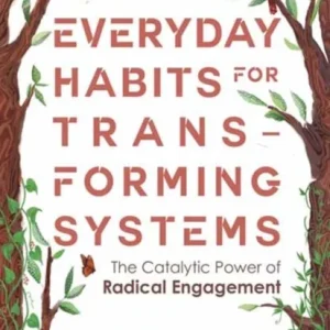 Everyday Habits for Transforming Systems