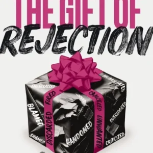 The Gift of Rejection The Gift of Rejection