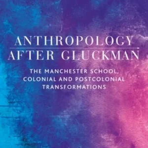 Anthropology After Gluckman Anthropology After Gluckman