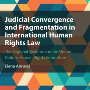 Judicial Convergence and Fragmentation in International Human Rights Law Judicial Convergence and Fragmentation in International Human Rights Law