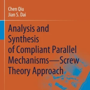 Analysis and Synthesis of Compliant Parallel Mechanisms-Screw Theory Approach Analysis and Synthesis of Compliant Parallel Mechanisms-Screw Theory Approach