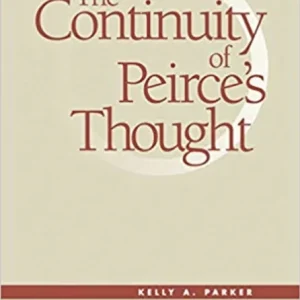 The Continuity of Peirce’s Thought The Continuity of Peirce’s Thought