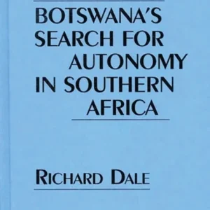 Botswana’s Search for Autonomy in Southern Africa
