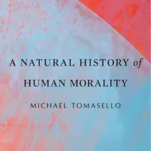 A Natural History of Human Morality A Natural History of Human Morality