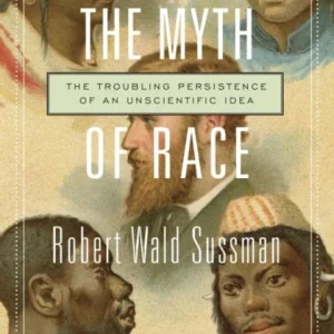 The Myth of Race – The Troubling Persistence of an Unscientific Idea