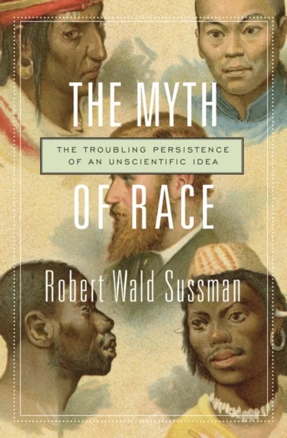 The Myth of Race – The Troubling Persistence of an Unscientific Idea
