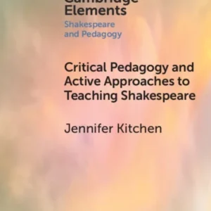 Critical Pedagogy and Active Approaches to Teaching Shakespeare Critical Pedagogy and Active Approaches to Teaching Shakespeare