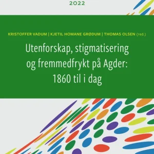 Utenforskap, stigmatisering og fremmedfrykt på Agder: 1860 til i dag Utenforskap, stigmatisering og fremmedfrykt på Agder: 1860 til i dag