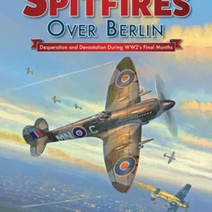 Spitfires Over Berlin Spitfires Over Berlin