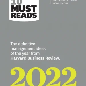 HBR’s 10 Must Reads 2022: The Definitive Management Ideas of the Year from Harvard Business Review (
