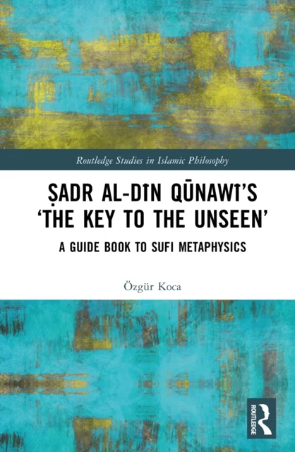 Sadr al-Din Qunawi’s ‘The Key to the Unseen’