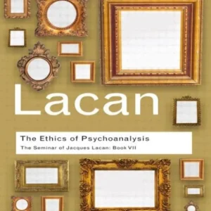 The Ethics of Psychoanalysis The Ethics of Psychoanalysis