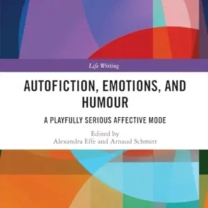 Autofiction, Emotions, and Humour Autofiction, Emotions, and Humour