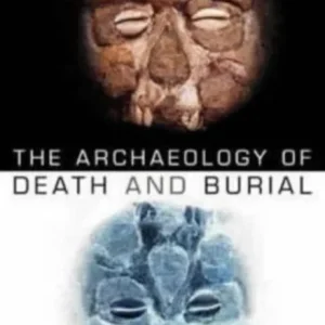 The Archaeology of Death and Burial The Archaeology of Death and Burial