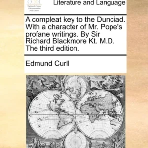 A Compleat Key to the Dunciad. with a Character of Mr. Pope’s Profane Writings. by Sir Richard Black