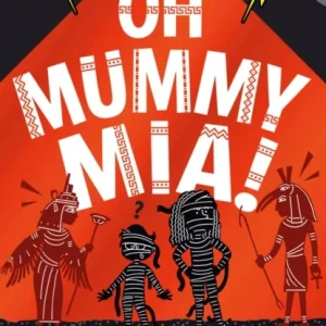 Oh Mummy Mia! Oh Mummy Mia!