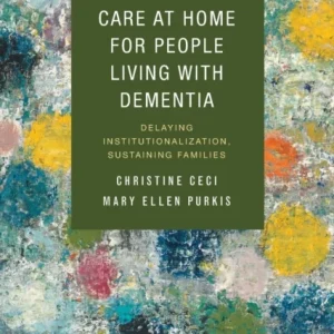 Care at Home for People Living with Dementia – Del aying Institutionalization, Sustaining Families Care at Home for People Living with Dementia – Del aying Institutionalization, Sustaining Families