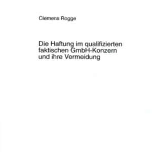 Die Haftung Im Qualifizierten Faktischen Gmbh-Konzern Und Ihre Vermeidung