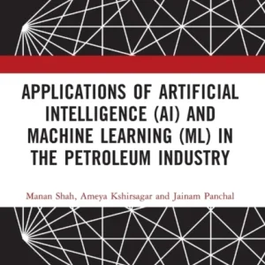 Applications of Artificial Intelligence (AI) and Machine Learning (ML) in the Petroleum Industry Applications of Artificial Intelligence (AI) and Machine Learning (ML) in the Petroleum Industry