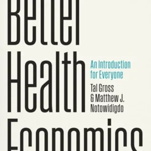 Better Health Economics – An Introduction for Everyone Better Health Economics – An Introduction for Everyone