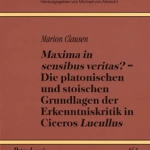 «Maxima in Sensibus Veritas?» – Die Platonischen Und Stoischen Grundlagen Der Erkenntniskritik in Ci «Maxima in Sensibus Veritas?» – Die Platonischen Und Stoischen Grundlagen Der Erkenntniskritik in Ci