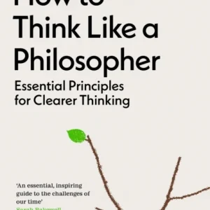 How to Think Like a Philosopher How to Think Like a Philosopher