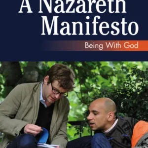 A Nazareth Manifesto: Being with God A Nazareth Manifesto: Being with God
