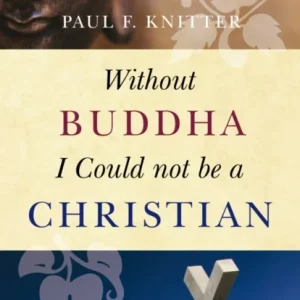 Without Buddha I Could Not be a Christian Without Buddha I Could Not be a Christian