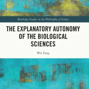 The Explanatory Autonomy of the Biological Sciences