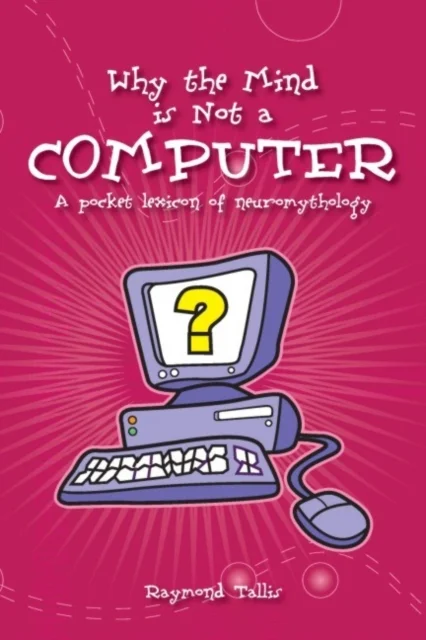 Why the Mind is Not a Computer