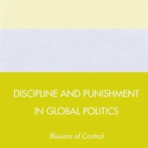 Discipline and Punishment in Global Politics Discipline and Punishment in Global Politics