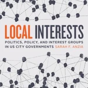 Local Interests – Politics, Policy, and Interest Groups in US City Governments