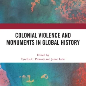 Colonial Violence and Monuments in Global History Colonial Violence and Monuments in Global History