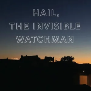 Hail, The Invisible Watchman Hail, The Invisible Watchman