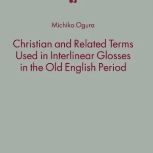 Christian and Related Terms Used in Interlinear Glosses in the Old English Period Christian and Related Terms Used in Interlinear Glosses in the Old English Period