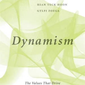 Dynamism – The Values That Drive Innovation, Job Satisfaction, and Economic Growth Dynamism – The Values That Drive Innovation, Job Satisfaction, and Economic Growth
