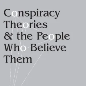 Conspiracy Theories and the People Who Believe Them